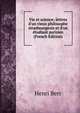 Vie et science: lettres d'un vieux philosophe strasbourgeois et d'un ?tudiant parisien (French Edition), Henri Berr 