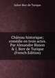 Ch?teau historique; com?die en trois actes. Par Alexandre Bisson & J. Berr de Turique (French Edition), Julien Berr de Turique 
