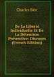 De La Liberte Individuelle Et De La Detention Preventive: Discours (French Edition), Charles Berr 