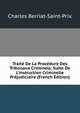 Trait? De La Proc?dure Des Tribunaux Criminels: Suite De L'instruction Criminelle Pr?judiciaire (French Edition), Charles Berriat-Saint-Prix 