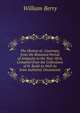 The History of . Guernsey, from the Remotest Period of Antiquity to the Year 1814, Compiled from the Collections of H. Budd As Well As from Authentic Documents, William Berry 