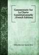 Commentaire Sur La Charte Constitutionnelle . (French Edition), Felix Berriat-Saint-Prix 