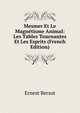 Mesmer Et Le Magnetisme Animal: Les Tables Tournantes Et Les Esprits (French Edition), Ernest Bersot 