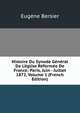 Histoire Du Synode G?n?ral De L'?glise R?form?e De France: Paris, Juin - Juillet 1872, Volume 1 (French Edition), Eugene Bersier 