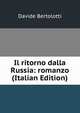 Il ritorno dalla Russia: romanzo (Italian Edition), Davide Bertolotti 
