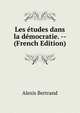 Les etudes dans la democratie. -- (French Edition), Alexis Bertrand 