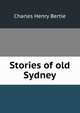 Stories of old Sydney, Charles Henry Bertie 