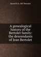 A genealogical history of the Bertolet family: the descendants of Jean Bertolet, Daniel H. b. 1867 Bertolet 