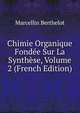 Chimie Organique Fondee Sur La Synthese, Volume 2 (French Edition), Marcellin Berthelot 
