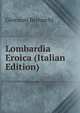 Lombardia Eroica (Italian Edition), Giovanni Bertacchi 