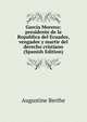 Garcia Moreno: presidente de la Republica del Ecuador, vengador y martir del derecho cristiano (Spanish Edition), Augustine Berthe 