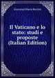Il Vaticano e lo stato: studi e proposte (Italian Edition), Giovanni Maria Bertini 