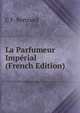La Parfumeur Imperial (French Edition), C F. Bertrand 