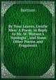 By Your Leaves, Gentle Men: A Poem, in Reply to Mr. W. Watson's "Apologia", and Some Other Poems and Fragments, Bertram 