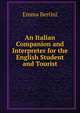 An Italian Companion and Interpreter for the English Student and Tourist, Emma Bertini 