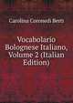 Vocabolario Bolognese Italiano, Volume 2 (Italian Edition), Carolina Coronedi Berti 