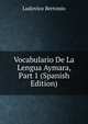 Vocabulario De La Lengua Aymara, Part 1 (Spanish Edition), Ludovico Bertonio 