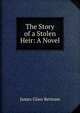 The Story of a Stolen Heir: A Novel, James Glass Bertram 