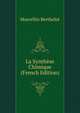 La Synthese Chimique (French Edition), Marcellin Berthelot 
