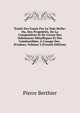 Trait? Des Essais Par La Voie S?che: Ou, Des Propri?t?s, De La Composition Et De L'essai Des Substances M?talliques Et Des Combustibles. ? L'usage Des . D'usines, Volume 2 (French Edition), Pierre Berthier 