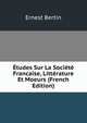 Etudes Sur La Societe Francaise, Litterature Et Moeurs (French Edition), Ernest Bertin 