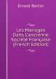 Les Mariages Dans L'ancienne Soci?t? Fran?aise (French Edition), Ernest Bertin 