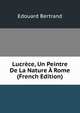 Lucrece, Un Peintre De La Nature A Rome (French Edition), Edouard Bertrand 