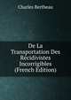 De La Transportation Des Recidivistes Incorrigibles (French Edition), Charles Bertheau 
