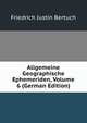 Allgemeine Geographische Ephemeriden, Volume 6 (German Edition), Friedrich Justin Bertuch 