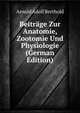 Beitrage Zur Anatomie, Zootomie Und Physiologie (German Edition), Arnold Adolf Berthold 