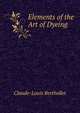 Elements of the Art of Dyeing, Claude-Louis Berthollet 