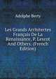 Les Grands Architectes Francais De La Renaissance, P. Lescot And Others. (French Edition), Adolphe Berty 