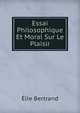 Essai Philosophique Et Moral Sur Le Plaisir, Elie Bertrand 