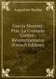 Garcia Moreno: Ptie. La Croisade Contre-R?volutionnaire (French Edition), Augustine Berthe 