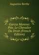 Garcia Moreno: Ptie. Le Chevalier Du Droit (French Edition), Augustine Berthe 