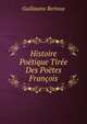 Histoire Poetique Tiree Des Poetes Francois, Guillaume Bertoux 