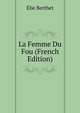 La Femme Du Fou (French Edition), Elie Berthet 