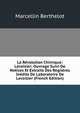 La Revolution Chimique: Lavoisier; Ouvrage Suivi De Notices Et Extraits Des Registres Inedits De Laboratoire De Lavoisier (French Edition), Marcellin Berthelot 