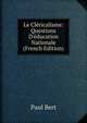 Le Cl?ricalisme: Questions D'?ducation Nationale (French Edition), Paul Bert 
