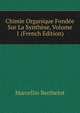 Chimie Organique Fondee Sur La Synthese, Volume 1 (French Edition), Marcellin Berthelot 