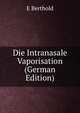 Die Intranasale Vaporisation (German Edition), E Berthold 