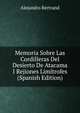 Memoria Sobre Las Cordilleras Del Desierto De Atacama I Rejiones Limitrofes (Spanish Edition), Alejandro Bertrand 