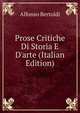 Prose Critiche Di Storia E D'arte (Italian Edition), Alfonso Bertoldi 