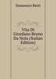 Vita Di Giordano Bruno Da Nola (Italian Edition), Domenico Berti 