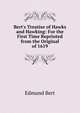 Bert's Treatise of Hawks and Hawking: For the First Time Reprinted from the Original of 1619, Edmund Bert 