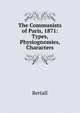 The Communists of Paris, 1871: Types, Physiognomies, Characters, Bertall 