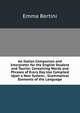 An Italian Companion and Interpreter for the English Student and Tourist: Containing Words and Phrases of Every Day Use Compiled Upon a New System; . Grammatical Elements of the Language, Emma Bertini 