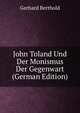 John Toland Und Der Monismus Der Gegenwart (German Edition), Gerhard Berthold 