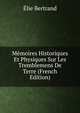 Memoires Historiques Et Physiques Sur Les Tremblemens De Terre (French Edition), Elie Bertrand 