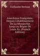 Anecdotes Fran?oises: Depuis L'?tablissement De La Monarchie Jusqu'au R?gne De Louis Xv. (French Edition), Guillaume Bertoux 